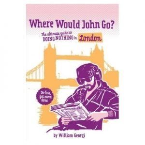 Where would John go? The Ultimate Guide to DOING NOTHING in London [Engels]
