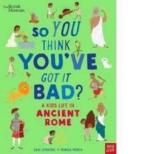 So You Think You've Got It Bad? - A Kid's Life in Ancient Rome [Engels]